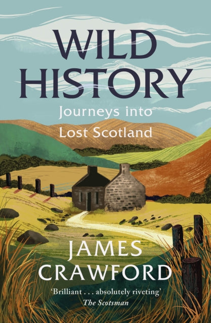 Wild History : Journeys into Lost Scotland-9781780279268