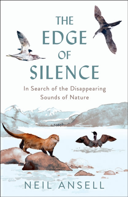The Edge of Silence : In Search of the Disappearing Sounds of Nature-9781780279565