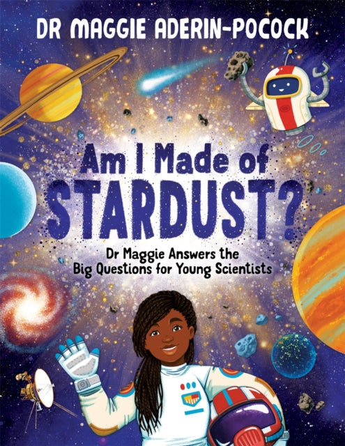 Am I Made of Stardust? : Dr Maggie Answers the Big Questions for Young Scientists (Winner of the Royal Society Young People’s Book Prize 2023)-9781780557540