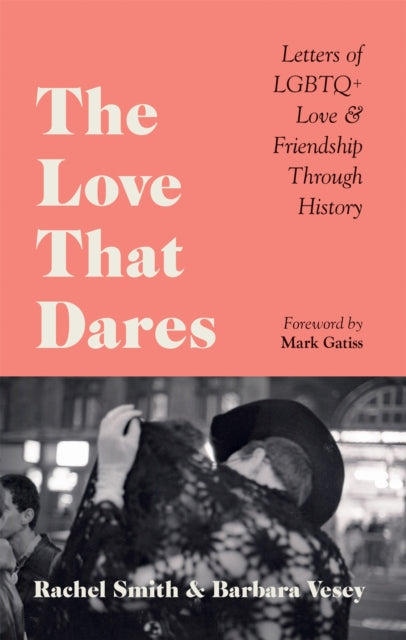 The Love That Dares : Letters of LGBTQ+ Love & Friendship Through History-9781781578292