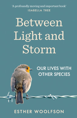 Between Light and Storm : Our Lives With Other Species-9781783782802