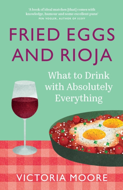 Fried Eggs and Rioja : What to Drink with Absolutely Everything-9781783789139