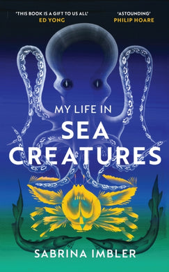 My Life in Sea Creatures : A young queer science writer’s reflections on identity and the ocean-9781784743956