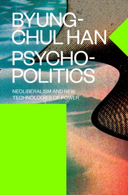 Psychopolitics : Neoliberalism and New Technologies of Power-9781784785772