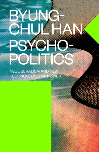 Psychopolitics : Neoliberalism and New Technologies of Power-9781784785772