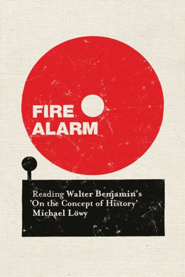 Fire Alarm : Reading Walter Benjamin’s On the Concept of History-9781784786410