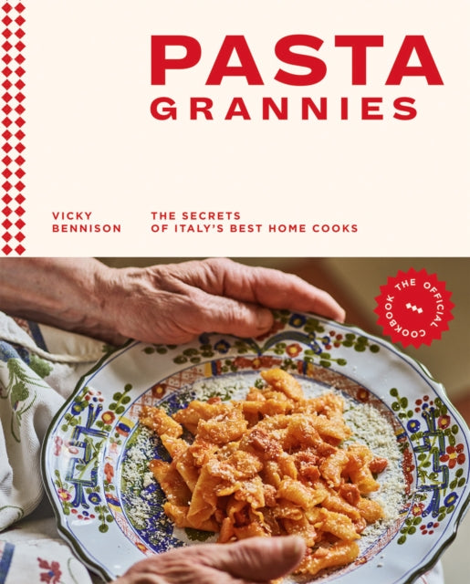 Pasta Grannies: The Official Cookbook : The Secrets of Italy’s Best Home Cooks-9781784882884