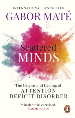 Scattered Minds : The Origins and Healing of Attention Deficit Disorder-9781785042218