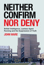Neither Confirm Nor Deny : British Intelligence, Lawless Agent Running and the Suppression of Truth-9781785375804