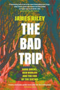 The Bad Trip : Dark Omens, New Worlds and the End of the Sixties-9781785785948