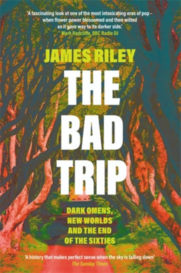 The Bad Trip : Dark Omens, New Worlds and the End of the Sixties-9781785785948