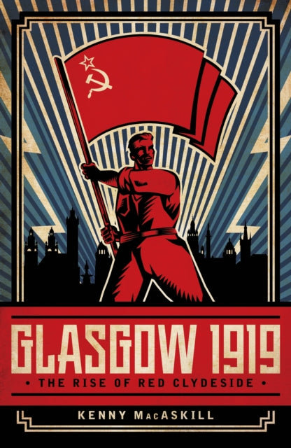 Glasgow 1919 : The Rise of Red Clydeside-9781785904547