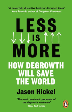 Less is More : How Degrowth Will Save the World-9781786091215
