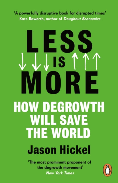 Less is More : How Degrowth Will Save the World-9781786091215