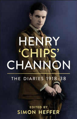 Henry ‘Chips’ Channon: The Diaries (Volume 1) : 1918-38-9781786331816