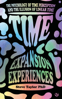 Time Expansion Experiences : The Psychology of Time Perception and the Illusion of Linear Time-9781786788467