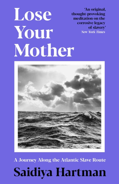 Lose Your Mother : A Journey Along the Atlantic Slave Route-9781788168144