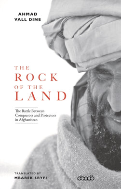 The Rock of The Land : The Battle Between Conquerors and Protectors in Afghanistan-9781788711081
