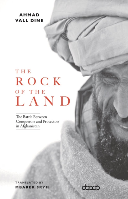 The Rock of The Land : The Battle Between Conquerors and Protectors in Afghanistan-9781788711081