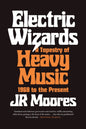 Electric Wizards : A Tapestry of Heavy Music, 1968 to the present-9781789144482