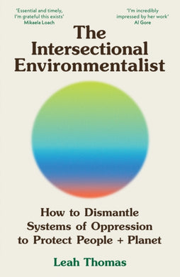 The Intersectional Environmentalist : How to Dismantle Systems of Oppression to Protect People + Planet-9781800815827