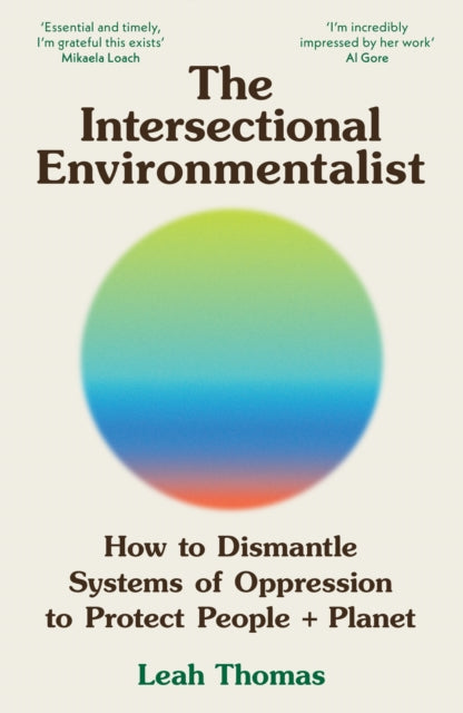 The Intersectional Environmentalist : How to Dismantle Systems of Oppression to Protect People + Planet-9781800815827