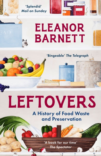 Leftovers : A History of Food Waste and Preservation-9781803281582