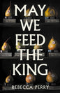 May We Feed the King : Shortlisted for the Booker Prize 2026-9781803513867