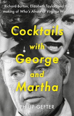 Cocktails with George and Martha : Richard Burton, Elizabeth Taylor, and the making of 'Who’s Afraid of Virginia Woolf?'-9781804186756