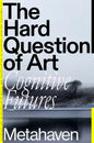 The Hard Question of Art : Cognitive Futures-9781804291948