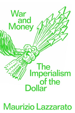 War and Money : The Imperialism of the Dollar-9781804296561