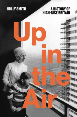 Up in the Air : A History of High Rise Britain-9781804297377