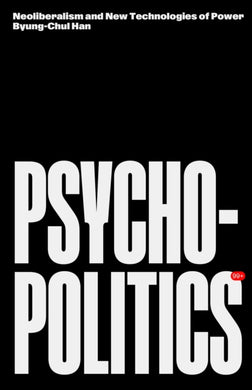 Psychopolitics : Neoliberalism and New Technologies of Power-9781804298428