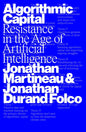 Algorithmic Capital : Resistance in the Age of Artificial Intelligence-9781804299005