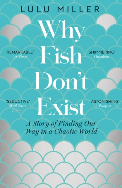 Why Fish Don't Exist : A Story of Finding Our Way in a Chaotic World-9781805337614