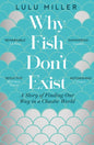 Why Fish Don't Exist : A Story of Finding Our Way in a Chaotic World-9781805337614