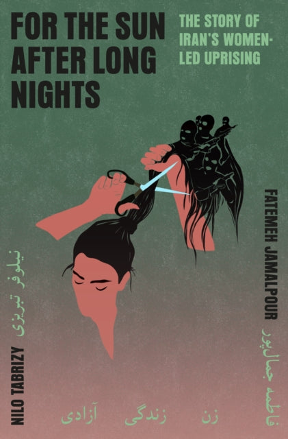 For the Sun After Long Nights : The Story of Iran’s Women-led Uprising-9781805460923