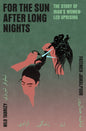 For the Sun After Long Nights : The Story of Iran’s Women-led Uprising-9781805460923