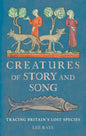 Creatures of Story and Song : Tracing Britain’s Lost Species-9781836392729