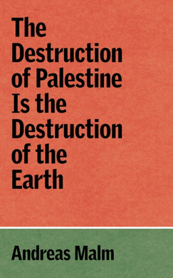 The Destruction of Palestine Is the Destruction of the Earth-9781836740070