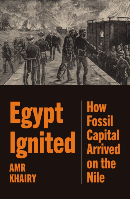 Egypt Ignited : How Fossil Capital Arrived on the Nile-9781836740568
