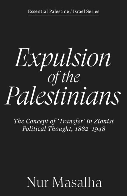 Expulsion of the Palestinians : The Concept of 'Transfer' in Zionist Political Thought, 1882-1948-9781836743507