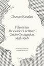 Palestinian Resistance Literature Under Occupation, 1948-1968-9781836744450