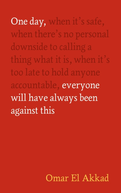 One Day, Everyone Will Have Always Been Against This-9781837264186