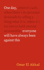 One Day, Everyone Will Have Always Been Against This-9781837264186