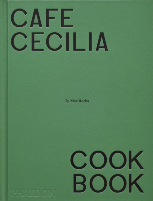 Cafe Cecilia Cookbook by Max Rocha