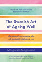The Swedish Art of Ageing Well : Life wisdom from someone who will (probably) die before you-9781838859497