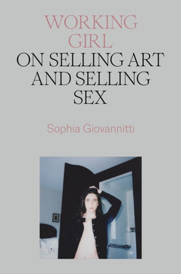 Working Girl : On Selling Art and Selling Sex-9781839766718