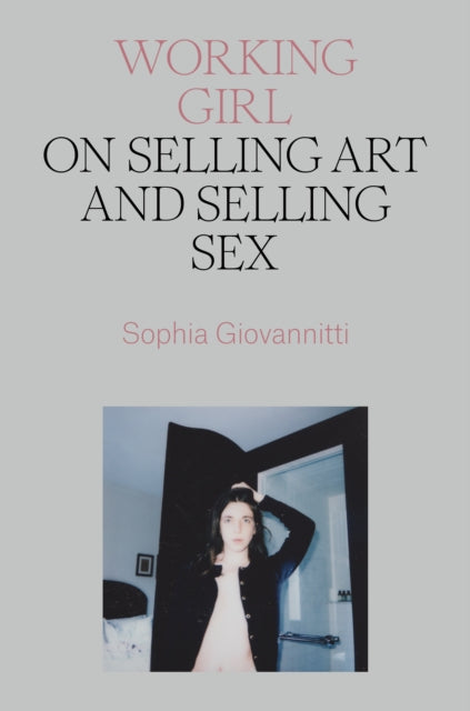 Working Girl : On Selling Art and Selling Sex-9781839766718