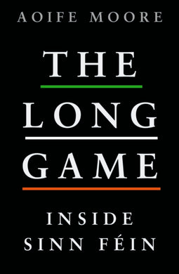 The Long Game : Inside Sinn Fein-9781844885794